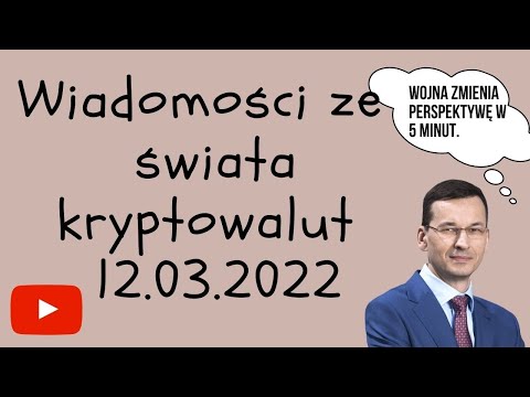 Wiadomości ze świata kryptowalut 12.03.2022