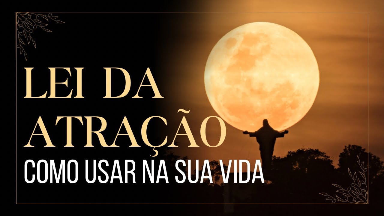 Como Usar a Lei da Atração para Mudar Sua Vida - YouTube