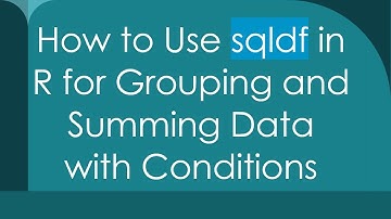 How to Use sqldf in R for Grouping and Summing Data with Conditions