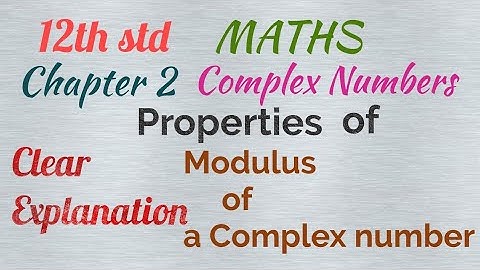 12th std/ MATHS/Chapter 2/ Complex numbers/ Properties of Modulus of A Complex number