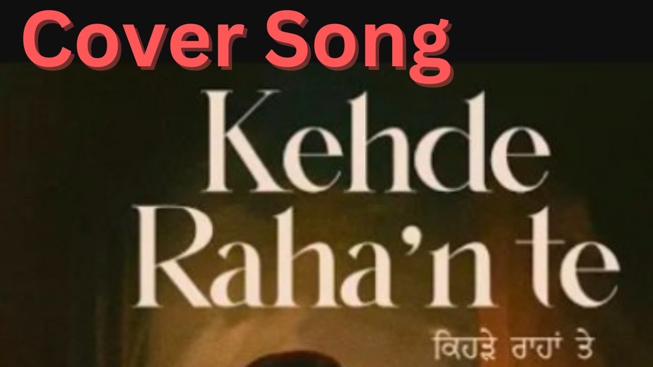 Kehde Rahan Te  Cover Song  Satinder Sartaaj  Neeru Bajwa  Shayar  Latest Punjabi Song