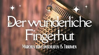 Märchen zum Einschlafen: Der wunderliche Fingerhut | Hörbuch zum Träumen