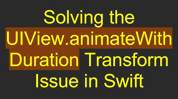 Solving the UIView.animateWithDuration Transform Issue in Swift