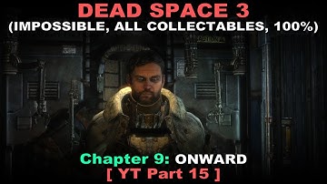 Dead Space 3 Walkthrough part 15 ( Impossible, All collectables, 100%, No commentary ✔ ) Chapter 9