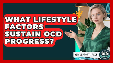 What Lifestyle Factors Sustain OCD Progress? - OCD Support Space