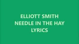 Video thumbnail of "Elliott Smith - Needle In The Hay (Lyrics)"