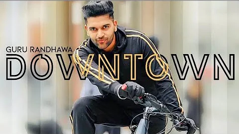 Guru Randhawa: Downtown (official Video) | DirectorGifty | Latest Punjabi Songs 2018 | New Hits