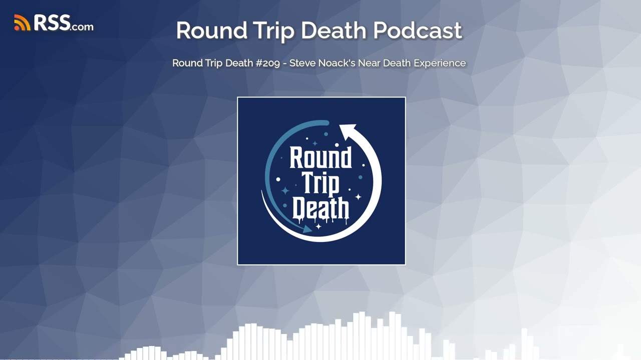 Round Trip Death #209 - Steve Noack's Near Death Experience