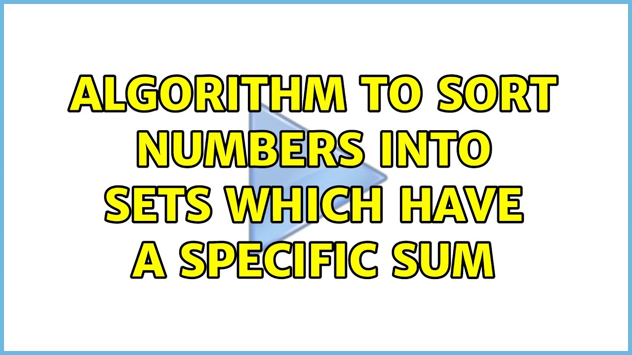 algorithm to sort numbers into sets which have a specific sum - YouTube