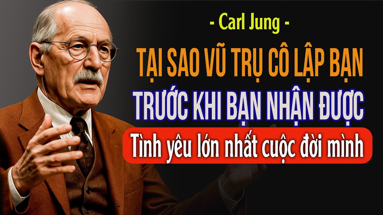 Tại sao vũ trụ cô lập bạn trước khi bạn nhận được tình yêu lớn nhất của cuộc đời mình | Carl Jung