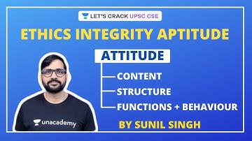Attitude: Content, Structure, Functions + Behaviour | Ethics for UPSC CSE 2020 | Sunil Singh