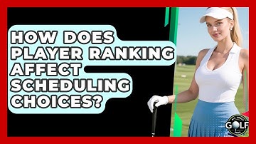 How Does Player Ranking Affect Scheduling Choices? - All About Golf Pros