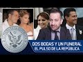 DOS BODAS Y UN FUNERAL - EL PULSO DE LA REPÚBLICA