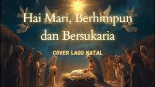 Hai Mari, Berhimpun dan Bersukaria – Lagu Natal | Lirik & Musik Rohani Natal 2025