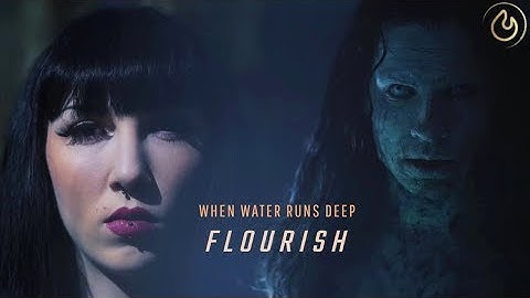 When Water Runs Deep - Flourish (Official Video)