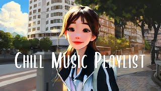 Morning Chill Vibes  Positive songs that make you feed better ~ Chill music playlist