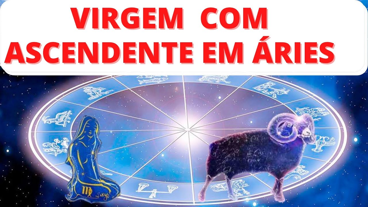 VIRGEM COM ASCENDENTE EM ÁRIES YouTube