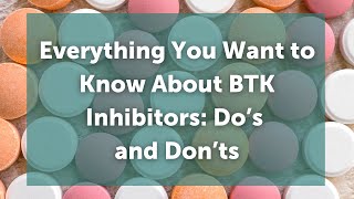 2022 IWMF Ed Forum-Everything You Want to Know About BTK Inhibitors, Do's and Don'ts