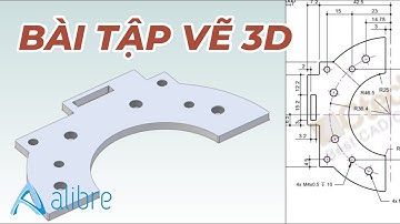 Bài tập vẽ 3D trên phần mềm Alibre Design - Thực hành cho người mới bắt đầu - 3D Exercises