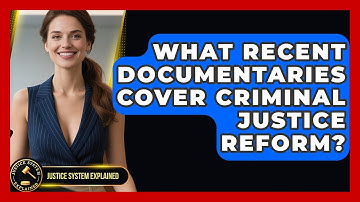 What Recent Documentaries Cover Criminal Justice Reform? - Justice System Explained