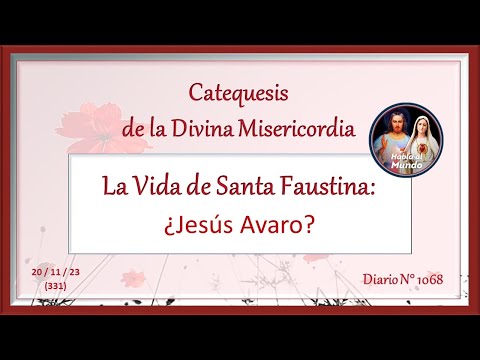 Catequesis de la Divina Misericordia - La Vida de Santa Faustina  - ¿Jesús Avaro?