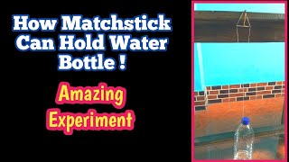 How matchstick can hold a water bottle | Amazing Gravity trick