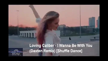 Loving Caliber feat. Christine Smit, Daxten - I Wanna Be With You (Daxten Remix) [Shuffle Dance]