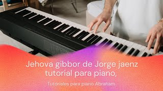 Video thumbnail of "Jehova Gibbor Rey vencedor de Jorge jaenz tutorial para piano"