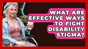 What Are Effective Ways To Fight Disability Stigma? - Your Disabled Truth
