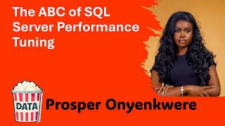 Prosper Onyenkwere - The ABC of SQL Server Performance Tuning #DataPopkorn 2025