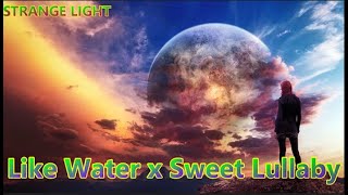Like Water x Sweet Lullaby (STRANGE LIGHT mashup)