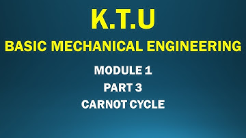 KTU | BASIC MECHANICAL ENGINEERING | BME | MODULE 1 | PART 3 | CARNOT CYCLE