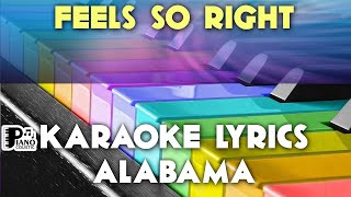 Video thumbnail of "FEELS SO RIGHT ALABAMA KARAOKE LYRICS VERSION"