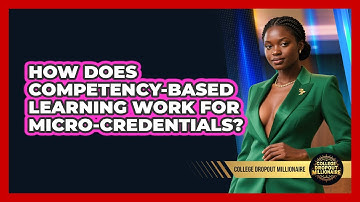How Does Competency-based Learning Work For Micro-credentials? - College Dropout Millionaire