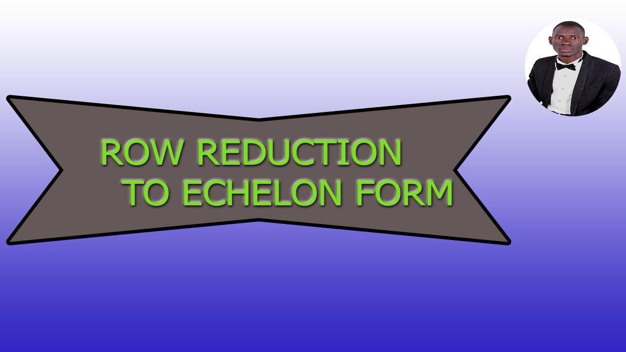 ROW REDUCTION TO ECHELON FORM - YouTube