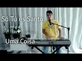 Só tú és Santo   Uma Coisa - Morada (medley)