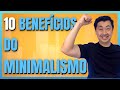 OS 10 MAIORES BENEFÍCIOS DO MINIMALISMO EM MINHA VIDA