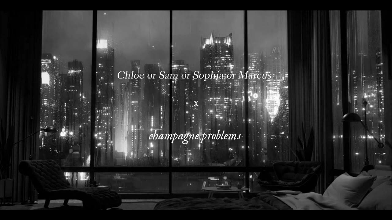 Chloe Or Sam Or Sophia Or Marcus x Champagne Problems