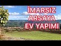 Köye Yerleşmek İmarsız Arsaya Ev Yapmak Elektirik Su Bağlatmak