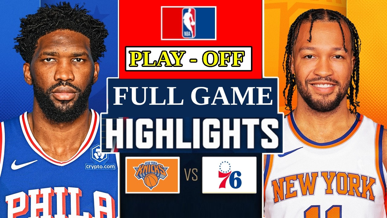 New York Knicks vs Philadelphia 76ers Full Game 3 Highlights | East ...