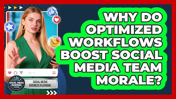 Why Do Optimized Workflows Boost Social Media Team Morale? - Social Media Business Playbook