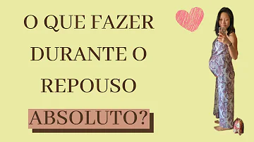 O que é repouso absoluto na gravidez?