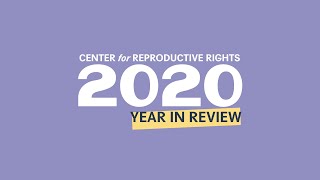 Center for Reproductive Rights 2020 Year in Review