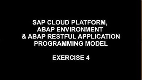 SAP Cloud Platform ABAP Environment & ABAP RESTful Application Programming Model - Exercise 4
