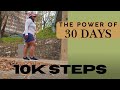 I Walked 10K STEPS a Day for 30 DAYS | The Power of 30 Days