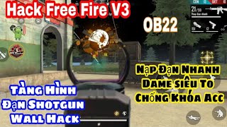 Mod hack free fire ob 22 v3 tăng đam,đạn chùm,nhảy dù nhanh,ăn máu chạy,tàng hình,xuyên đá,vvv...