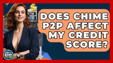 Does Chime P2P Affect My Credit Score? - Ask Your Bank Teller