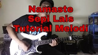 Namaste - SEPI LAIS Tutorial Melodi