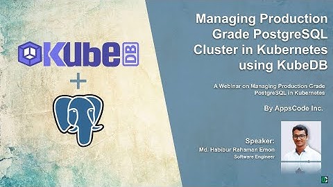 [Webinar] Managing Production Grade PostgreSQL Cluster in Kubernetes using KubeDB