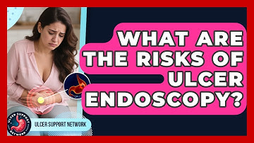 What Are The Risks Of Ulcer Endoscopy? - Ulcer Support Network